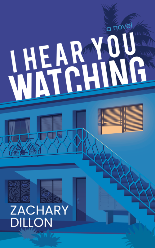 Cover image of Zachary Dillon's novel “I Hear You Watching,” showing an illustration of the facade of a two-story Los Angeles apartment building in blue nighttime light and only one window lit from within.
